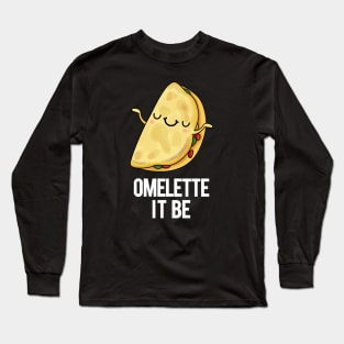 Omelette It Be Funny Egg Pun Long Sleeve T-Shirt